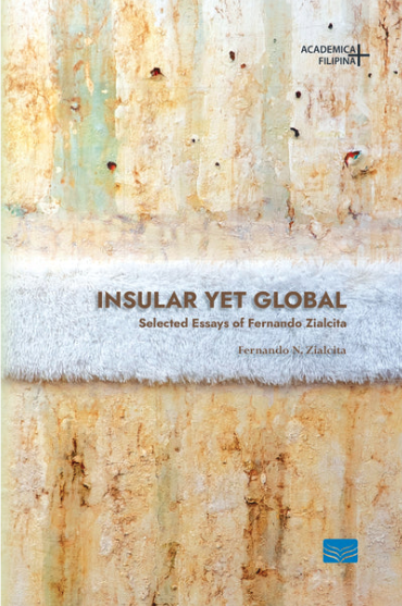 Insular Yet Global: Selected Essays of Fernando Zialcita
