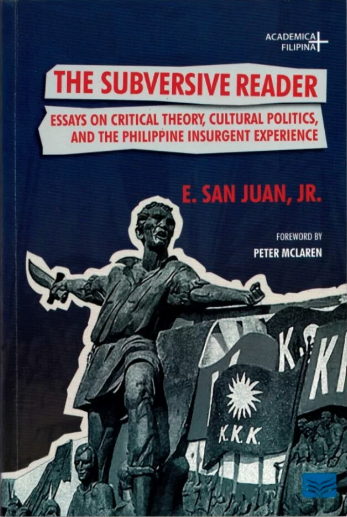 The Subversive Reader: Essays on Critical Theory, Cultural Politics, and the Philippine Insurgent Experience